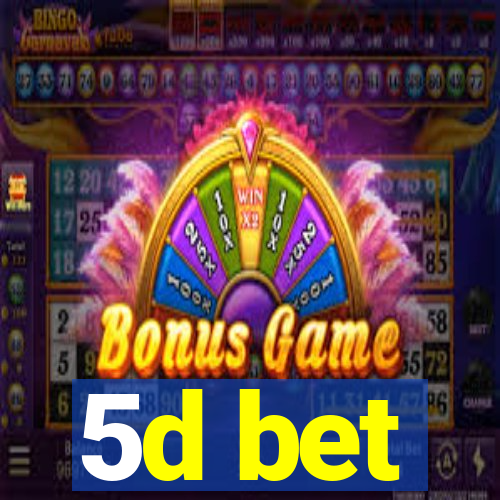 5d bet
